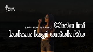 Lagu pop – Cinta Ini Bukan Lagi Untukmu-Diana Malelak(COVER BY INONG )
