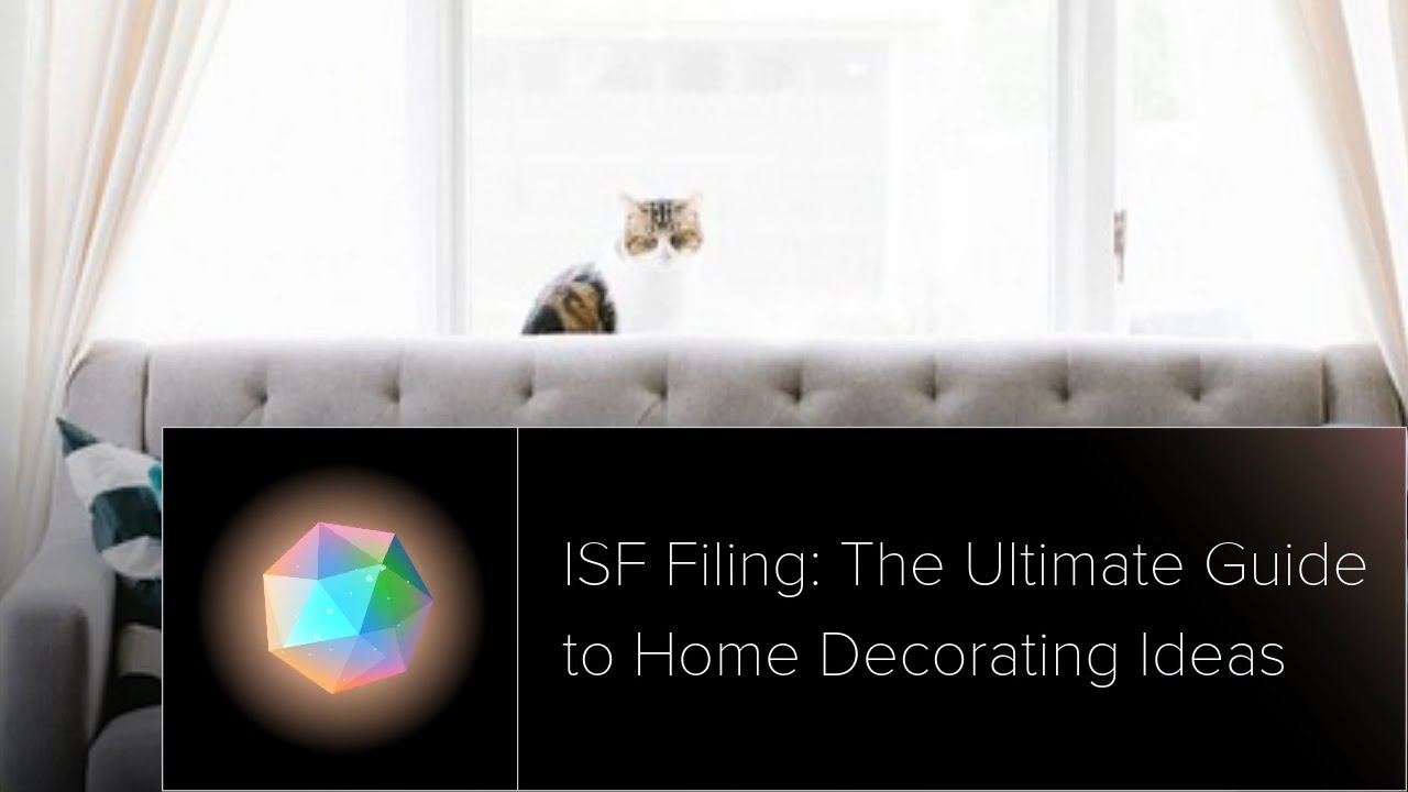 ISF Filing: The Ultimate Guide to Home Decorating Ideas - YouTube