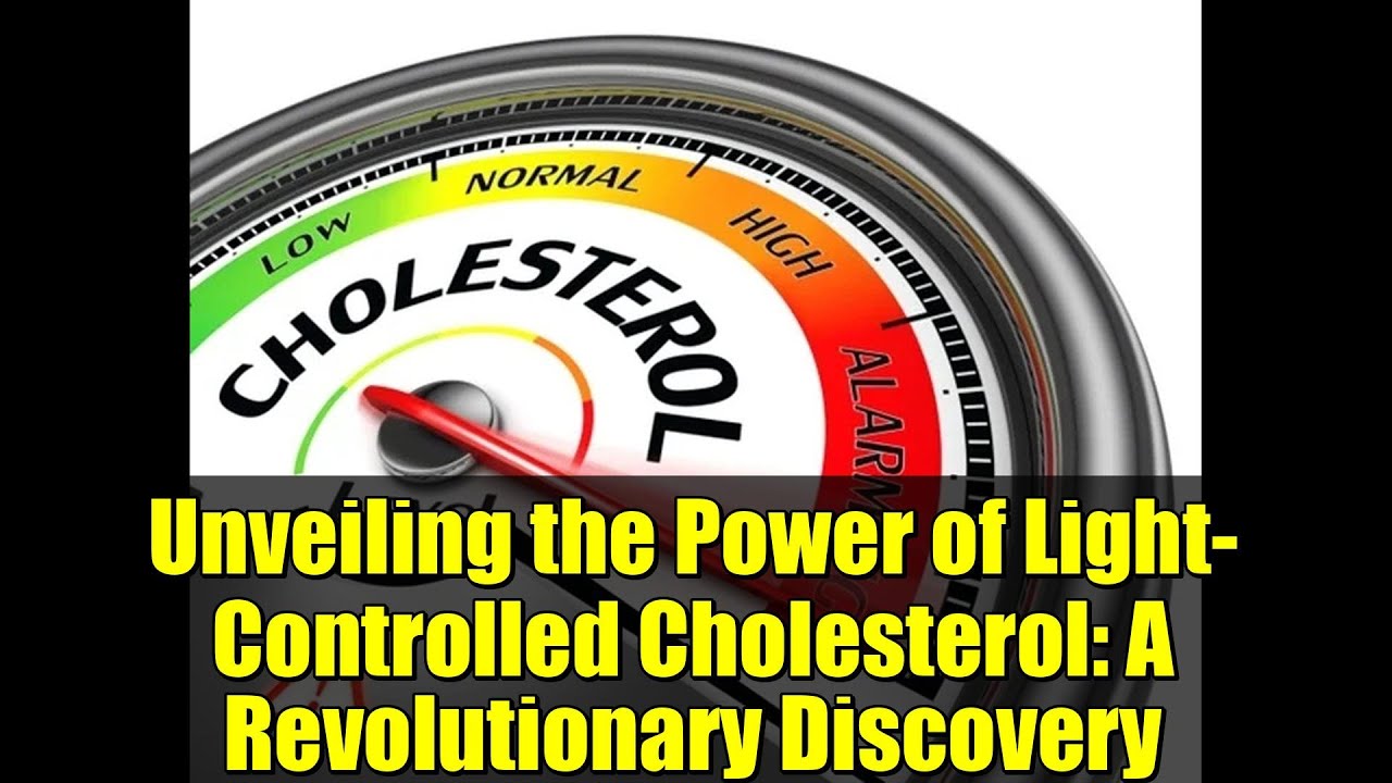 Unveiling the Power of Light-Controlled Cholesterol: A Revolutionary Discovery