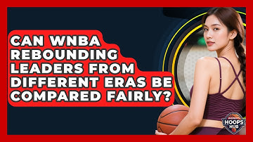 Can WNBA Rebounding Leaders From Different Eras Be Compared Fairly? - Womens Hoops Hub