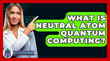 What Is Neutral Atom Quantum Computing? - Next LVL Programming