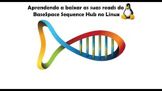 Como baixar suas reads do Illumina BaseSpace Sequence Hub