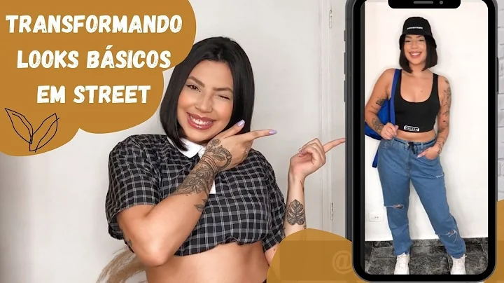 TRANSFORMANDO LOOKS BSICOS EM STREET