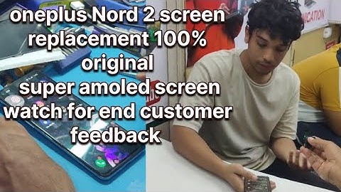 oneplus Nord 2 screen replacement 100% original super amoled screen watch for end customer feedback