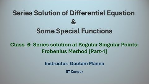 Class_6: Frobenius Method - Series Solution at Regular Singular Points [Part-1]