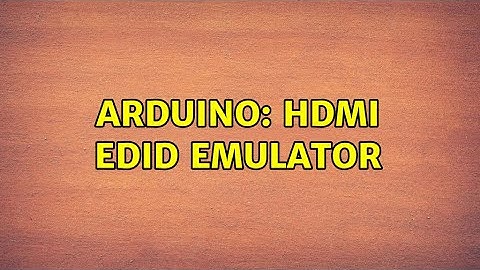 Arduino: HDMI EDID emulator