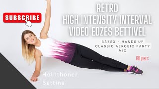 RETRO HIGH INTENSITY INTERVAL videó edzés Bettivel (Bazsx - Hands Up Classic Aerobic party mix)