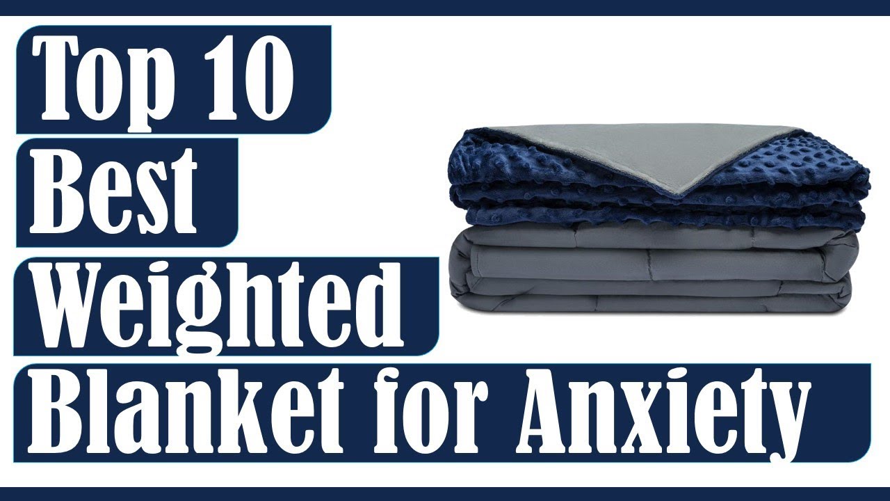 Weighted Blanket for Anxiety: Top 10 Best Weighted Blanket for Anxiety