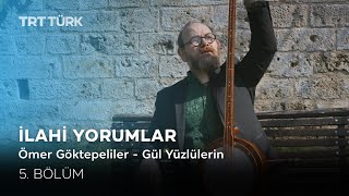 İlahi Yorumlar | Ömer Göktepeliler - Gül Yüzlülerin