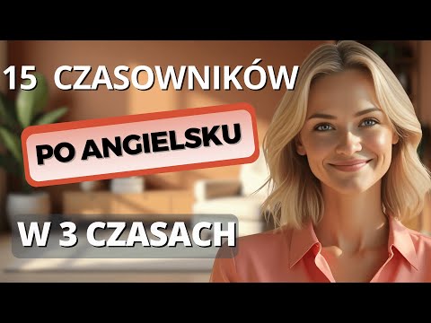 15 czasowników angielskich, które MUSISZ znać w trzech czasach