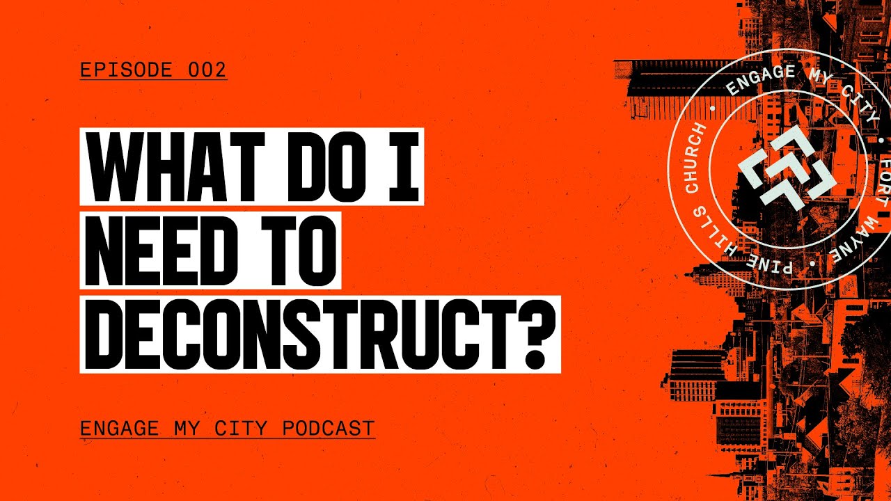 Ep. 002 What Do I Need to Deconstruct? Engage My City Podcast YouTube