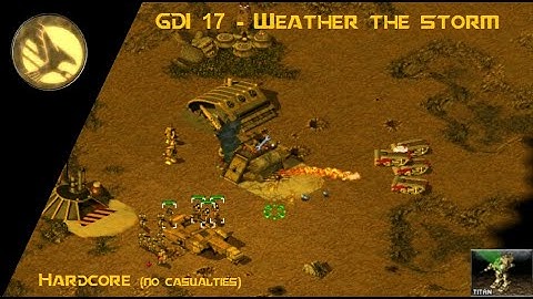 Command & Conquer: Tiberian Sun Hardcore (DEATHLESS) - GDI 17 - Weather the Storm