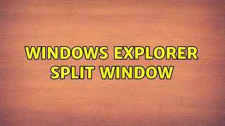 Windows explorer split window (2 Solutions!!) Which Windows Explorer Replacement Should I Use 2 Solutions