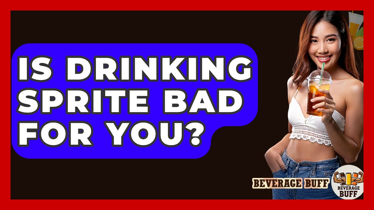 Is Drinking Sprite Bad For You? - Beverage Buff