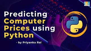 How to use Python to Predict Computer Prices | Industry Case Study by Ivy Pro Student | Priyanka Rai
