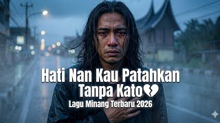 Lagu Minang Terbaru  Hati Nan Kau Patahkan Tanpa Kato