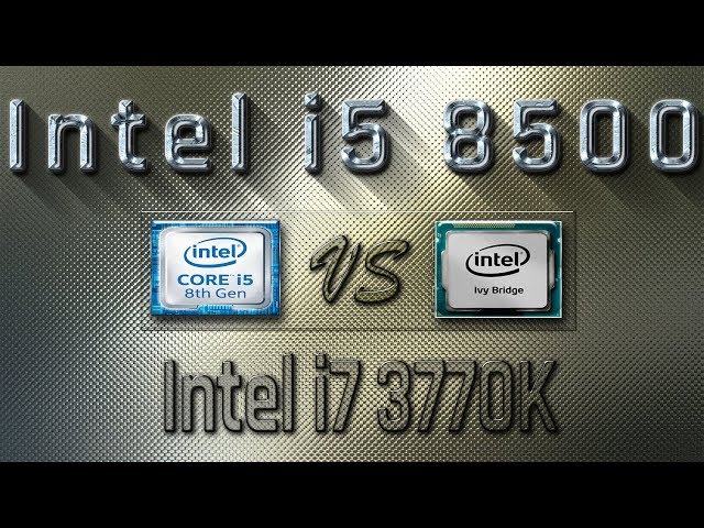 i5 8500 vs i7 3770K Benchmarks | Gaming Tests Review & Comparison