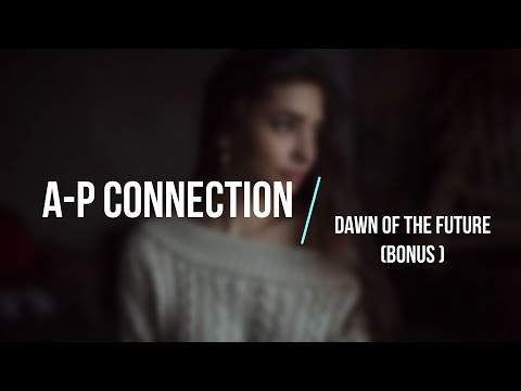 A-P Connection - Dawn of the Future (Bonus) [Full Album]