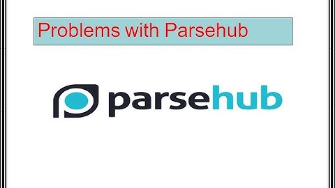 Problems with Parsehub