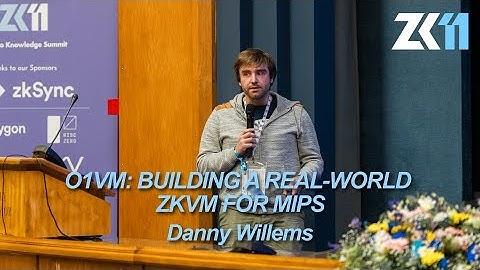 ZK11: o1VM: Building a Real-World zkVM for MIPS - Danny Willems