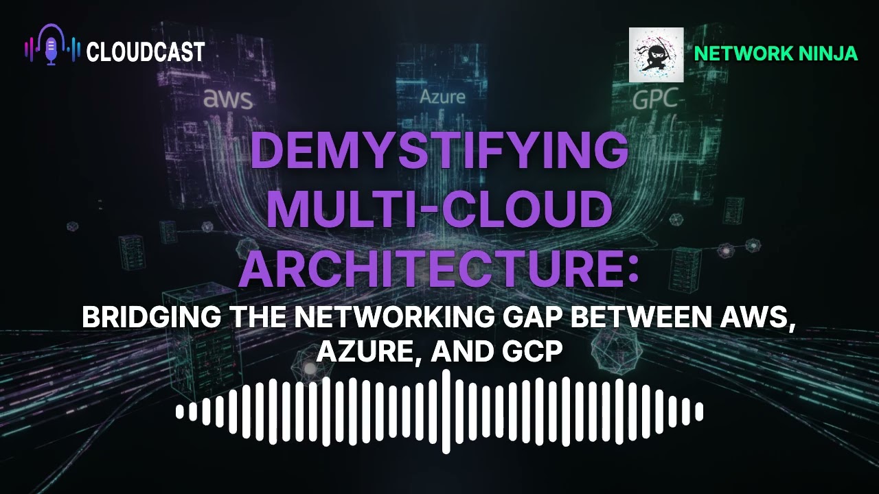 Demystifying Multi Cloud Architecture  Bridging the Networking Gap Between AWS, Azure, and GCP