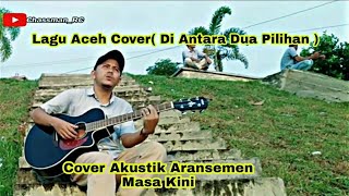 Lagu Aceh Nostalgia Di Antara Dua Pilihan Cover by Chassman rc
