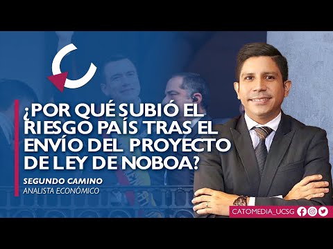 ¿POR QUÉ SUBIÓ EL RIESGO PAÍS TRAS EL PROYECTO DE LEY NOBOA?  - Segundo Camino