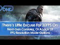 There's Little Excuse For 30FPS On Next Gen Consoles Or Lack Of FPS/Resolution Mode Options