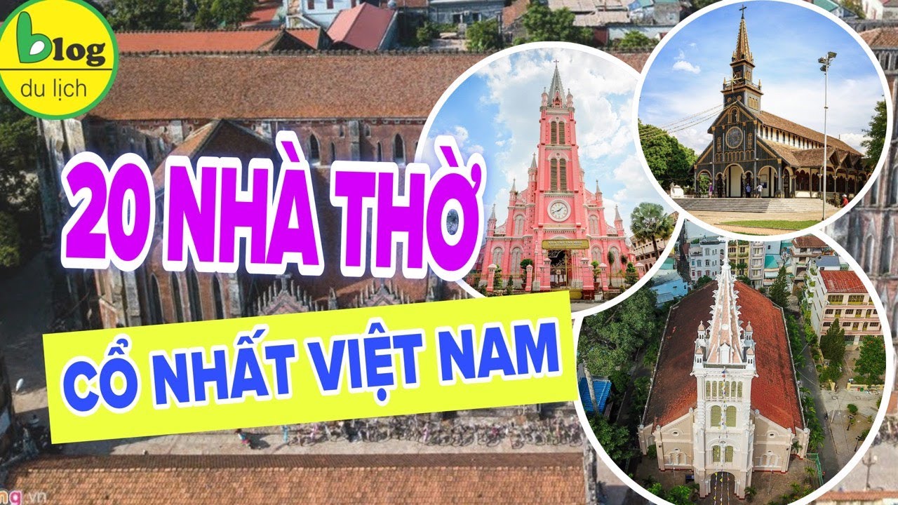 Top 20 nhà thờ cổ trăm tuổi đẹp nhất Việt Nam