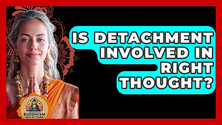 Is Detachment Involved In Right Thought? - Buddhism Reflections