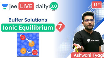 JEE: Ionic Equilibrium L7 | Buffer Solutions | Unacademy JEE | JEE Chemistry | Ashwani Tyagi