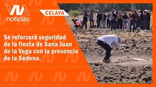  Se reforzará seguridad de la fiesta de Sana Juan de la Vega con la presencia de la Sedena.