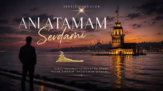 Anlatamam Sevdamı - Sessiz Yolculuk