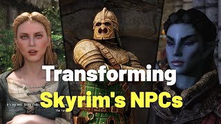 Transforming Skyrims Npcs With Mods