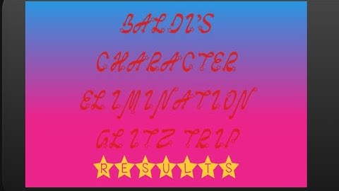 Baldi’s Character Elimination GLITZ TRIP Ending Credits 