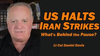 US Halts Iran Strikes: What's Behind the Pause /Lt Col Daniel Davis