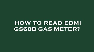 How to read edmi gs60b gas meter?