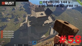 Rust Devblog 144 y... 100.000 de Azufre #58 !!! GAMEPLAY ESPAÑOL
