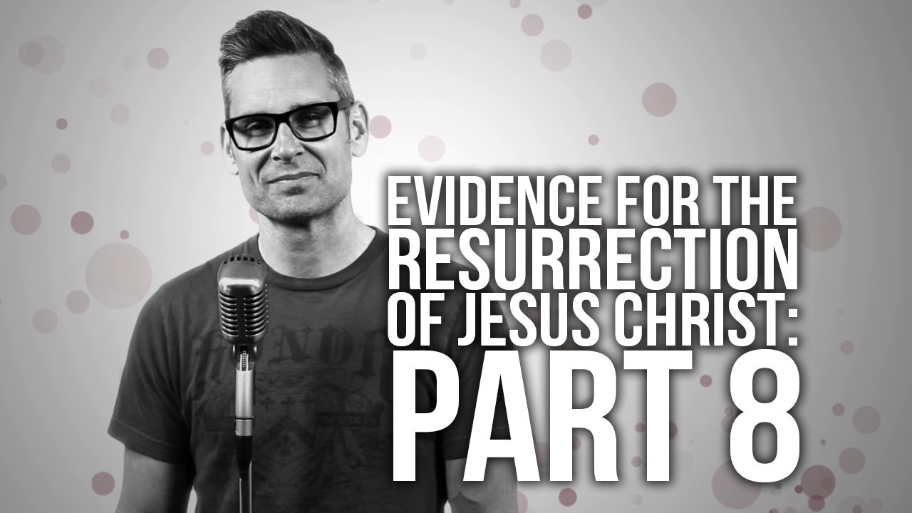 500. Evidence For The Resurrection Of Jesus Christ: Part 8 - YouTube
