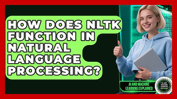 How Does NLTK Function in Natural Language Processing? - AI and Machine Learning Explained