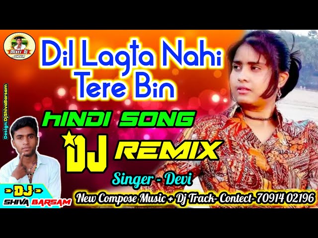 Dil Lagta Nahi Tere Bin - Dj Remix Hindi Song - Singer Devi - Dj Shiva Barsam class=