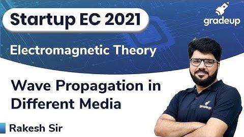 Wave Propagation in Different Media | Electromagnetic Theory |  GATE21 | Rakesh Sir | Gradeup