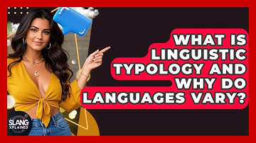 What Is Linguistic Typology And Why Do Languages Vary? - SlangXplained