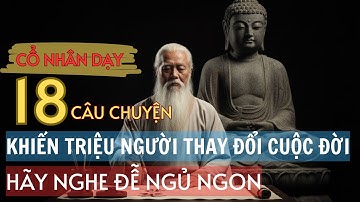 18 CÂU CHUYỆN TRÍ TUỆ CỔ NHÂN GIÚP BẠN SỐNG KHÔN NGOAN HƠN MỖI NGÀY | TRIẾT LÝ SỐNG