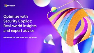 Optimize with Security Copilot: Real-world insights and expert advice | BRK308