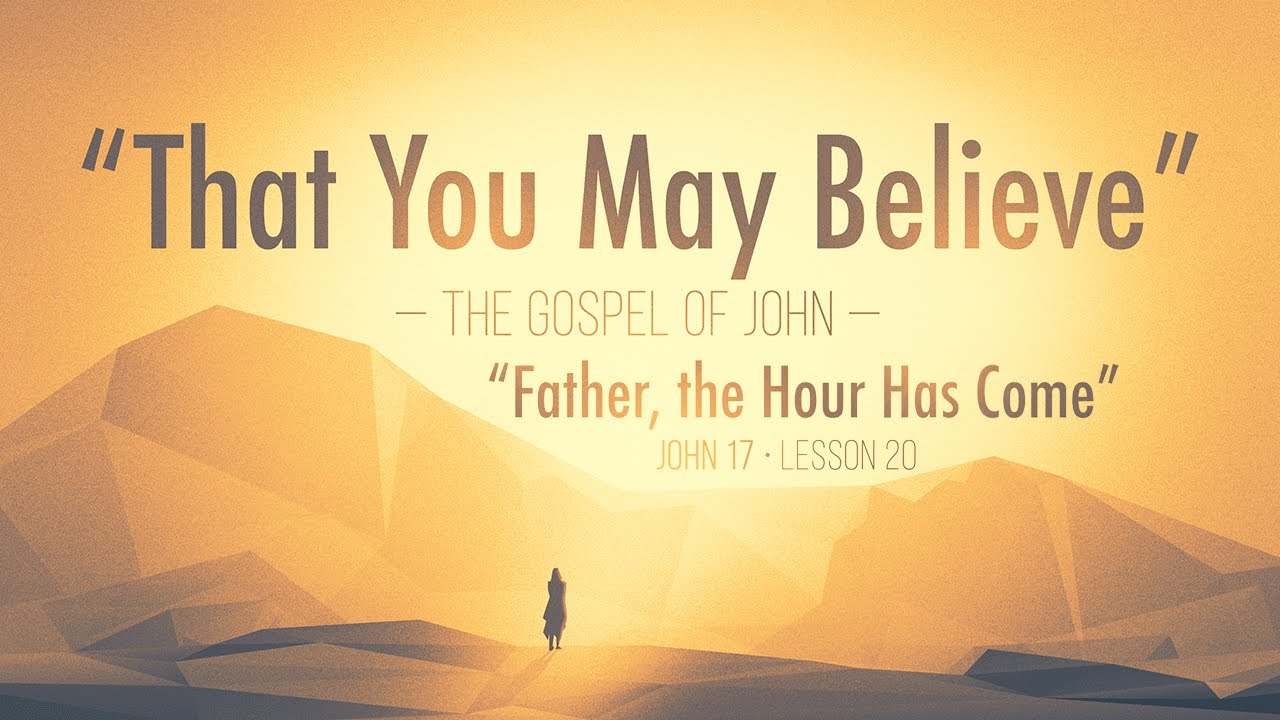 That You May Believe - The Gospel of John 20 | Father the Hour Has Come ...