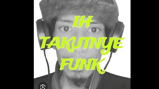 IH TAKUTNYA FUNK - Slowed