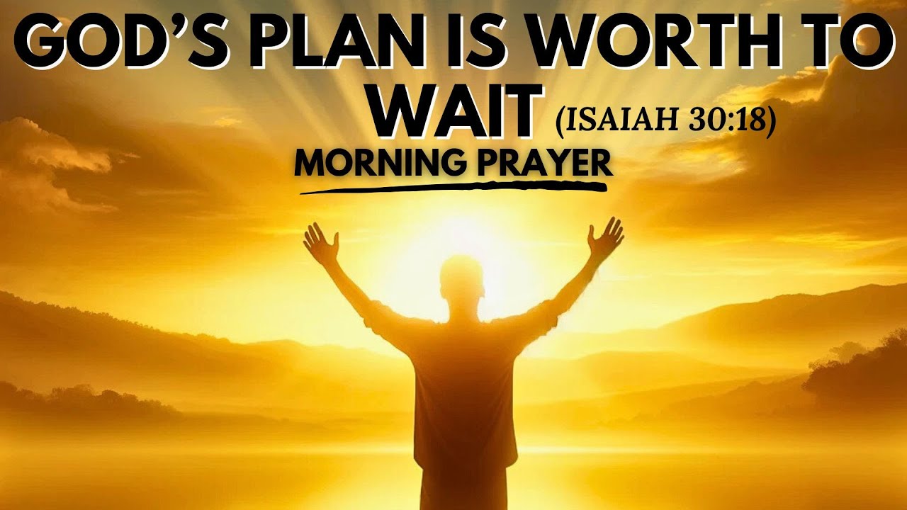 God's Plan Is Worth To Wait | Morning Prayer | Jesus | Word of God ...