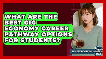 What Are The Best Gig Economy Career Pathway Options For Students? - Steps to Sophomore Year