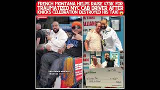 FRENCH MONTANA & THOUSANDS TURNED ONE CAB DRIVER'S NIGHTMARE INTO $75K OF HOPE!